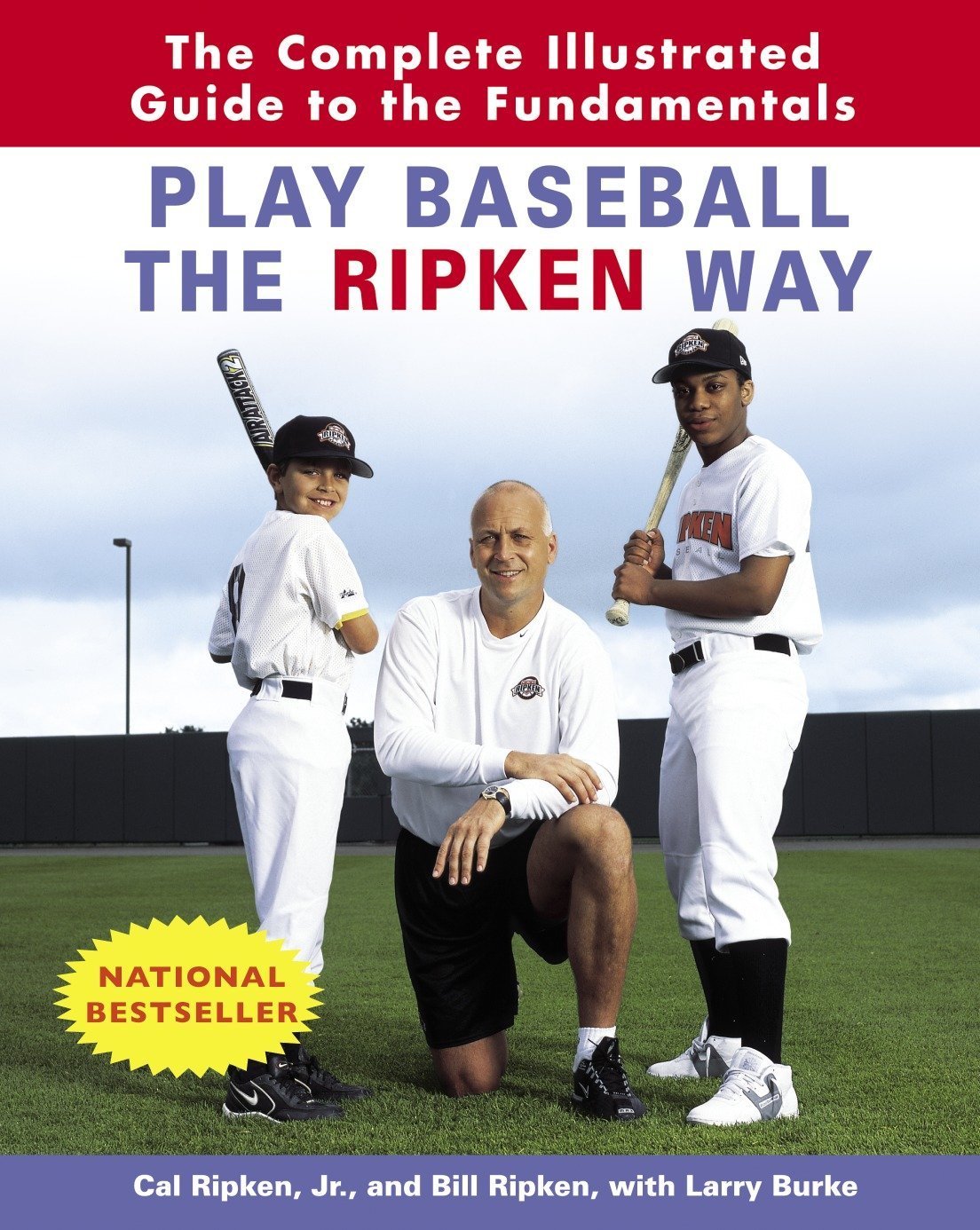 Play Baseball the Ripken Way: The Complete Illustrated Guide to the Fundamentals by Cal Ripken Jr., Bill Ripken & Larry Burke