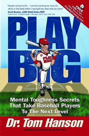 Play Big: Mental Toughness Secrets That Take Baseball Players to the Next Level