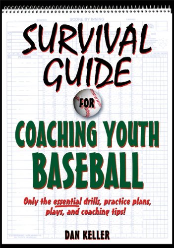 Survival Guide for Coaching Youth Baseball by Daniel Keller